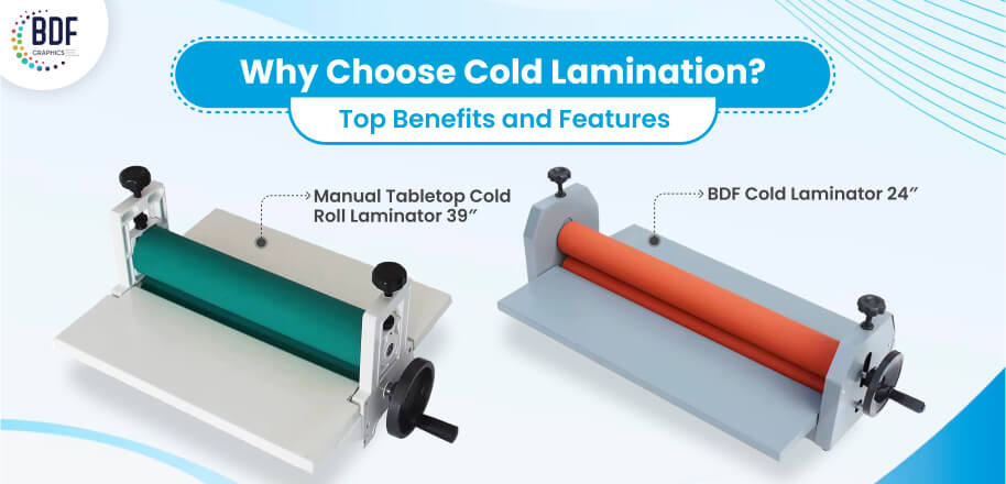 Why Choose Cold Lamination? Top Benefits and Features